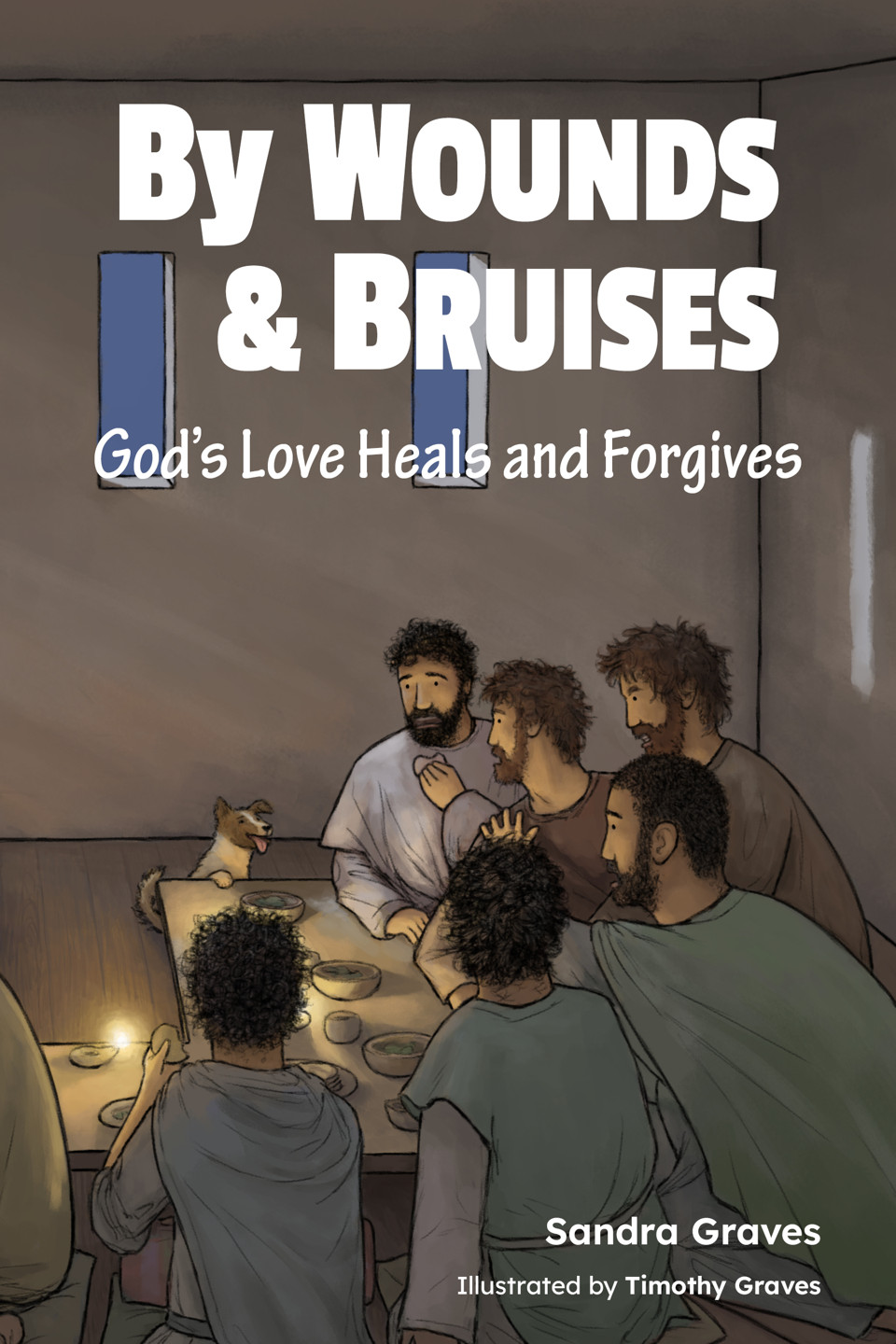 The front cover of By Wounds & Bruises: Jesus eating the last supper with His disciples.